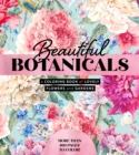 Beautiful Botanicals : A Coloring Book of Lovely Flowers and Gardens - More than 100 pages to color! - Book