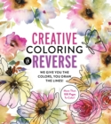 Creative Coloring in Reverse : We Give You the Colors, You Draw the Lines! More Than 100 Pages To Color! - Book