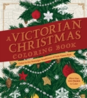 A Victorian Christmas Coloring Book : Color in the Nostalgic Traditions of Yule Times Past - More than 100 Pages to Color - Book