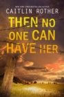 Then No One Can Have Her - eBook
