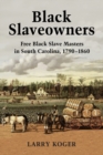 Black Slaveowners : Free Black Slave Masters in South Carolina, 1790-1860 - eBook