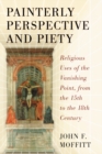 Painterly Perspective and Piety : Religious Uses of the Vanishing Point, from the 15th to the 18th Century - eBook