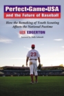 Perfect Game USA and the Future of Baseball : How the Remaking of Youth Scouting Affects the National Pastime - eBook