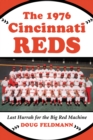 The 1976 Cincinnati Reds : Last Hurrah for the Big Red Machine - eBook