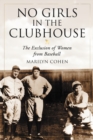 No Girls in the Clubhouse : The Exclusion of Women from Baseball - eBook