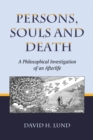 Persons, Souls and Death : A Philosophical Investigation of an Afterlife - eBook
