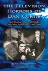 The Television Horrors of Dan Curtis : Dark Shadows, The Night Stalker and Other Productions, 1966-2006 - eBook