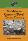 The Millstone Quarries of Powell County, Kentucky - eBook
