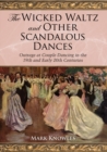 The Wicked Waltz and Other Scandalous Dances : Outrage at Couple Dancing in the 19th and Early 20th Centuries - eBook