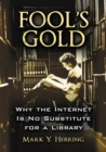 Fool's Gold : Why the Internet Is No Substitute for a Library - eBook