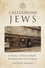Caledonian Jews : A Study of Seven Small Communities in Scotland - eBook