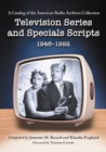 Television Series and Specials Scripts, 1946-1992 : A Catalog of the American Radio Archives Collection - eBook