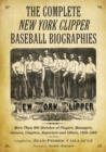 The Complete New York Clipper Baseball Biographies : More Than 800 Sketches of Players, Managers, Owners, Umpires, Reporters and Others, 1859-1903 - eBook