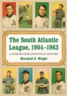The South Atlantic League, 1904-1963 : A Year-by-Year Statistical History - eBook