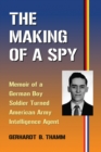 The Making of a Spy : Memoir of a German Boy Soldier Turned American Army Intelligence Agent - eBook
