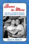 Bums No More : The 1959 Los Angeles Dodgers, World Champions of Baseball - eBook