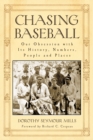 Chasing Baseball : Our Obsession with Its History, Numbers, People and Places - eBook