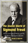 The Jewish World of Sigmund Freud : Essays on Cultural Roots and the Problem of Religious Identity - eBook