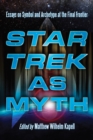 Star Trek as Myth : Essays on Symbol and Archetype at the Final Frontier - eBook