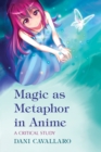 Magic as Metaphor in Anime : A Critical Study - eBook