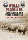Wells, Fargo & Co. Stagecoach and Train Robberies, 1870-1884 : The Corporate Report of 1885 with Additional Facts About the Crimes and Their Perpetrators, revised edition - eBook