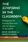 The Simpsons in the Classroom : Embiggening the Learning Experience with the Wisdom of Springfield - eBook
