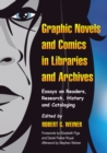 Graphic Novels and Comics in Libraries and Archives : Essays on Readers, Research, History and Cataloging - eBook