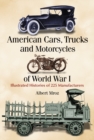 American Cars, Trucks and Motorcycles of World War I : Illustrated Histories of 225 Manufacturers - eBook