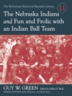The Nebraska Indians and Fun and Frolic with an Indian Ball Team : Two Accounts of Baseball Barnstorming at the Turn of the Twentieth Century - eBook