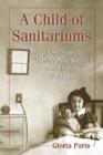 A Child of Sanitariums : A Memoir of Tuberculosis Survival and Lifelong Disability - Book