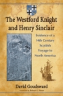 The Westford Knight and Henry Sinclair : Evidence of a 14th Century Scottish Voyage to North America - eBook