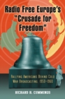 Radio Free Europe's "Crusade for Freedom" : Rallying Americans Behind Cold War Broadcasting, 1950-1960 - eBook