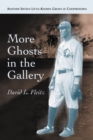 More Ghosts in the Gallery : Another Sixteen Little-Known Greats at Cooperstown - eBook