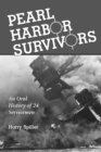 Pearl Harbor Survivors : An Oral History of 24 Servicemen - eBook