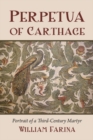 Perpetua of Carthage : Portrait of a Third-Century Martyr - eBook