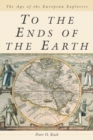 To the Ends of the Earth : The Age of the European Explorers - eBook