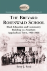The Brevard Rosenwald School : Black Education and Community Building in a Southern Appalachian Town, 1920-1966 - eBook