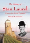 The Making of Stan Laurel : Echoes of a British Boyhood - eBook