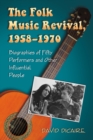 The Folk Music Revival, 1958-1970 : Biographies of Fifty Performers and Other Influential People - eBook