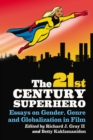 The 21st Century Superhero : Essays on Gender, Genre and Globalization in Film - eBook