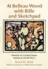 At Belleau Wood with Rifle and Sketchpad : Memoir of a United States Marine in World War I - eBook