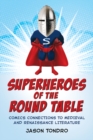 Superheroes of the Round Table : Comics Connections to Medieval and Renaissance Literature - eBook