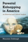 Parental Kidnapping in America : An Historical and Cultural Analysis - eBook