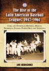 The Rise of the Latin American Baseball Leagues, 1947-1961 : Cuba, the Dominican Republic, Mexico, Nicaragua, Panama, Puerto Rico and Venezuela - eBook