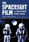The Spacesuit Film : A History, 1918-1969 - eBook