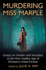 Murdering Miss Marple : Essays on Gender and Sexuality in the New Golden Age of Women's Crime Fiction - eBook
