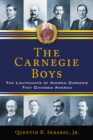The Carnegie Boys : The Lieutenants of Andrew Carnegie That Changed America - eBook