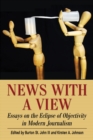 News with a View : Essays on the Eclipse of Objectivity in Modern Journalism - eBook