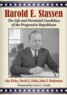 Harold E. Stassen : The Life and Perennial Candidacy of the Progressive Republican - eBook