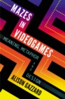 Mazes in Videogames : Meaning, Metaphor and Design - eBook
